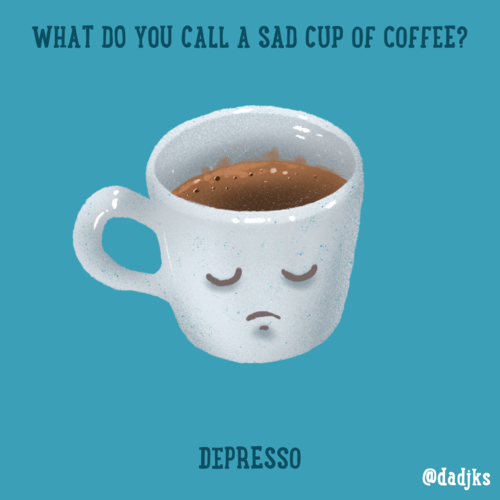 What do you call a sad cup of coffee?